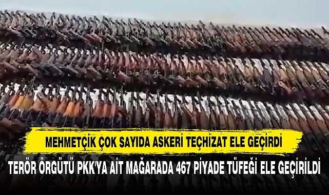 Terör Örgütü PKK'ya Ait Mağarada 467 Piyade Tüfeği Ele Geçirildi