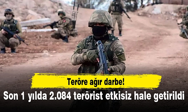 Teröre ağır darbe! Son 1 yılda 2.084 terörist etkisiz hale getirildi