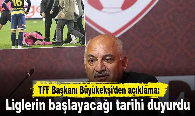 TFF Başkanı Büyükekşi'den açıklama: Liglerin başlayacağı tarihi duyurdu