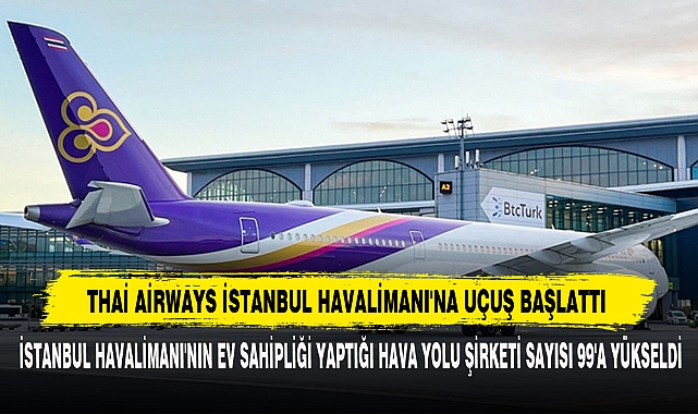 Thai Airways İstanbul Havalimanı'na Uçuş Başlattı