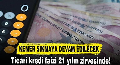 Ticari kredi faizi 21 yılın zirvesinde!