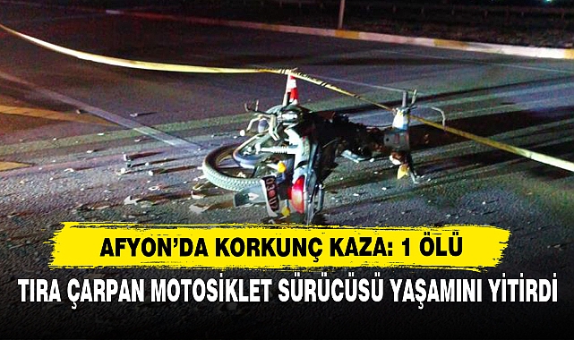 Tıra Çarpan Motosiklet Sürücüsü Yaşamını Yitirdi
