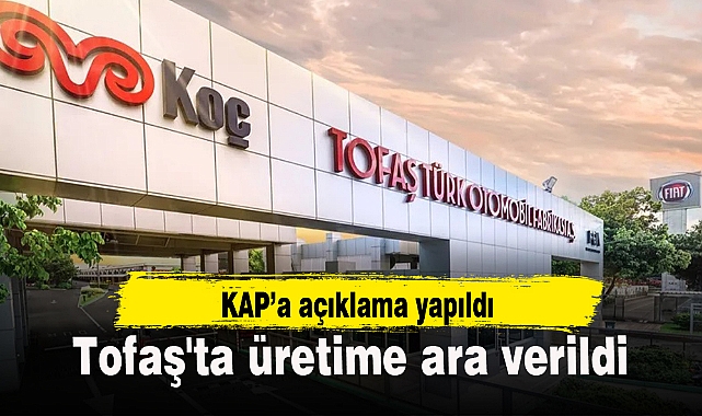 Tofaş'ta üretime ara verildi