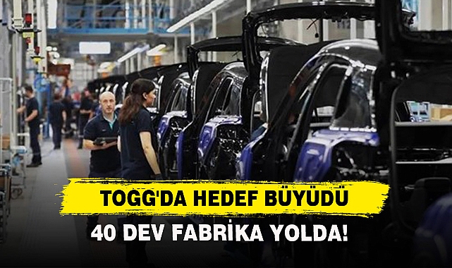 TOGG'da Hedef Büyüdü, 40 Dev Fabrika Yolda!
