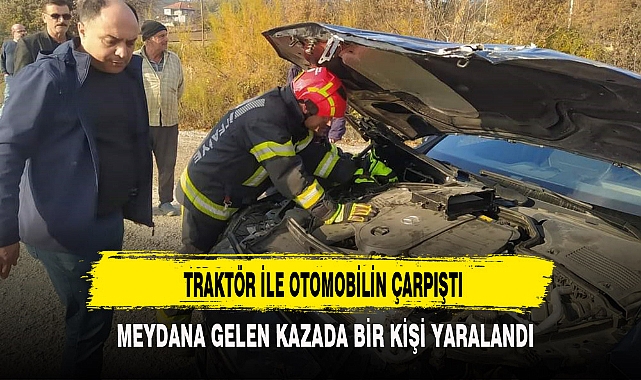 TRAKTÖR İLE OTOMOBİLİN ÇARPIŞTI