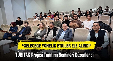 “TÜBİTAK Projesi Tanıtımı Geleceğe Yönelik Etkisi” Semineri Düzenlendi
