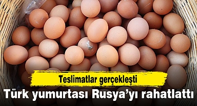 Türk yumurtası Rusya'yı rahatlattı