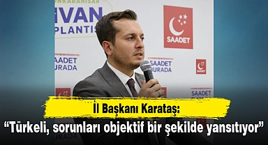"Türkeli, sorunları objektif bir şekilde yansıtıyor"