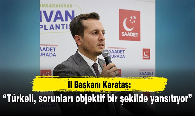 "Türkeli, sorunları objektif bir şekilde yansıtıyor"