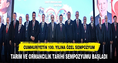 TÜRKİYE CUMHURİYETİ'NİN 100 YILINDA TARIM VE ORMANCILIK TARİHİ SEMPOZYUMU BAŞLADI