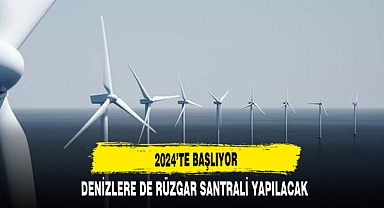 Türkiye'nin ilk deniz üstü rüzgar santrali için çalışmalar 2024'te başlayacak