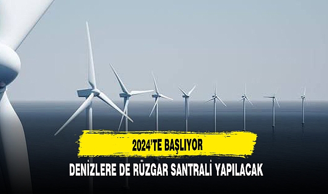 Türkiye'nin ilk deniz üstü rüzgar santrali için çalışmalar 2024'te başlayacak