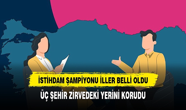 Türkiye’nin istihdam şampiyonu şehirleri belli oldu