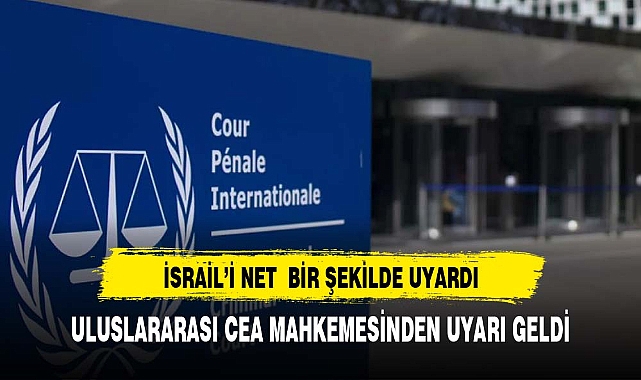 Uluslararası Ceza Mahkemesi'nden İsrail'e net uyarı!