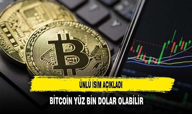 ÜNLÜ İSİM AÇIKLADI BİTCOİN YÜZ BİN DOLAR OLABİLİR