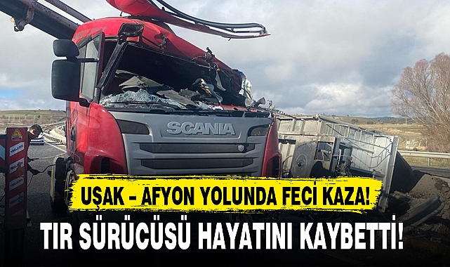 UŞAK – AFYON YOLUNDA FECİ KAZA!
