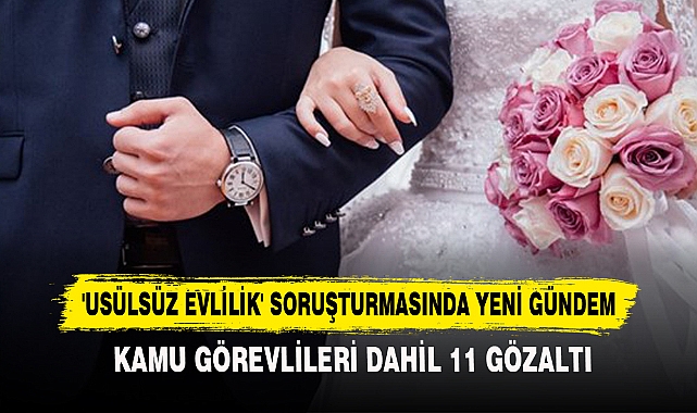 'Usülsüz Evlilik' Soruşturmasında Yeni Gündem
