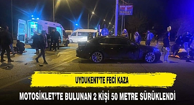 UYDUKENT'TE FECİ KAZA MOTOSİKLETLİ 2 KİŞİ 50 METRE SÜRÜKLENDİ