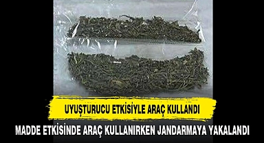 UYUŞTURUCU ETKİSİYLE ARAÇ KULLANDI