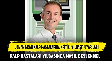 UZMANINDAN KALP HASTALARINA KRİTİK “YILBAŞI” UYARILARI