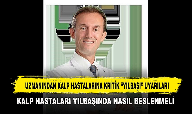 UZMANINDAN KALP HASTALARINA KRİTİK “YILBAŞI” UYARILARI