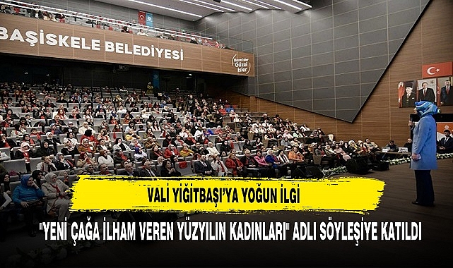 Vali Kübra Güran Yiğitbaşı'ya Yoğun İlgi  "Yeni Çağa İlham Veren Yüzyılın Kadınları" Adlı Söyleşiye Katıldı