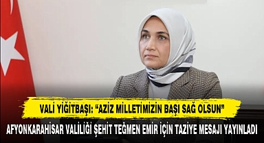 Vali Yiğitbaşı: “Aziz Milletimizin Başı Sağ Olsun”