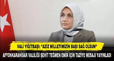 Vali Yiğitbaşı: “Aziz Milletimizin Başı Sağ Olsun”