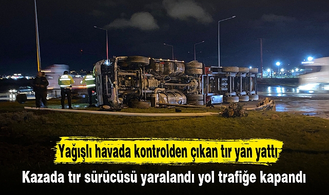 Yağışlı havada kontrolden çıkan tır yan yattı