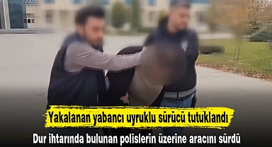 Yakalanan yabancı uyruklu sürücü tutuklandı