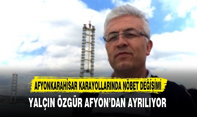 YALÇIN ÖZGÜR AFYON'DAN AYRILIYOR