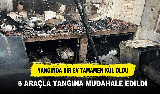 YANGINDA BİR EV TAMAMEN KÜL OLDU