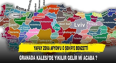 YAPAY ZEKA AFYON'U O ŞEHİRE BENZETTİ