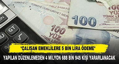 Yapılan Düzenlemeden 4 Milyon 688 Bin 945 Kişi Yararlanacak