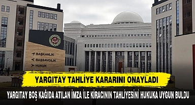 Yargıtay Tahliye Kararını Onayladı