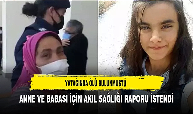 Yatağında Ölü Bulunan Gamze'nin Anne ve Babası İçin Akıl Sağlığı Raporu İstendi