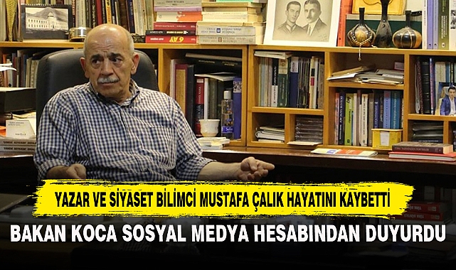 Yazar Ve Siyaset Bilimci Mustafa Çalık Hayatını Kaybetti