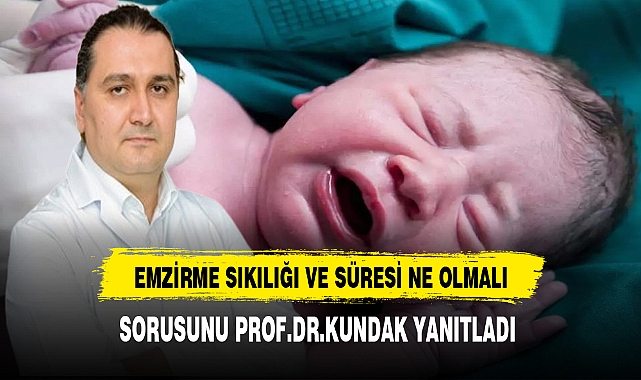 Yeni Doğan Bebeklerde Emzirme Sıklığı Ne Kadar Olmalı Sorusuna Cevap Prof. Dr. Kundak'tan Geldi