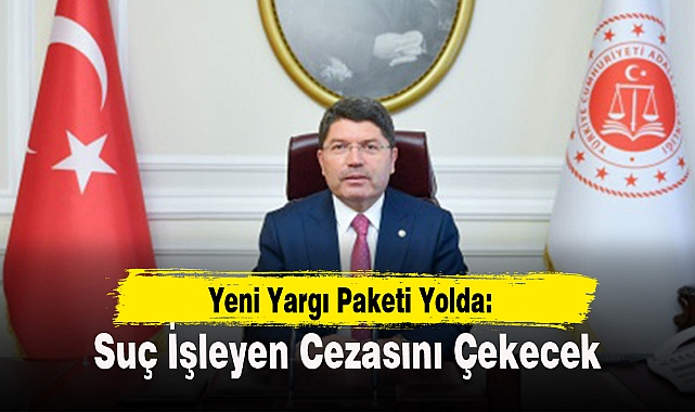 Yeni Yargı Paketi Yolda: Suç İşleyen Cezasını Çekecek
