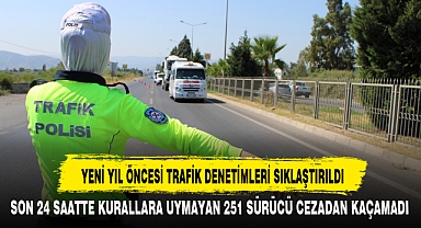 YENİ YIL ÖNCESİ TRAFİK DENETİMLERİ SIKLAŞTIRILDI