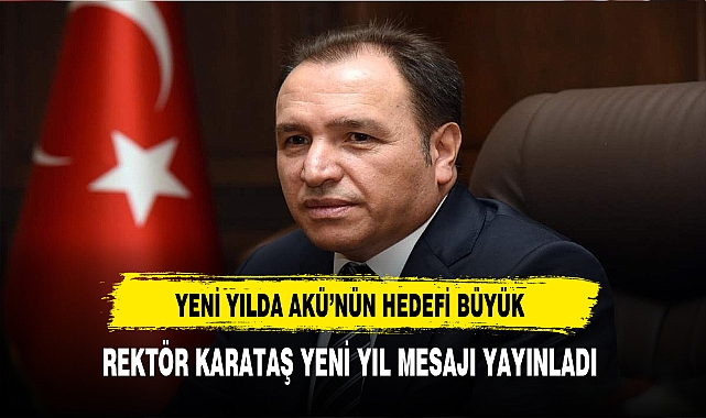 Yeni Yılda Afyon Kocatepe Üniversitesinin Hedefi Büyük Rektör Karataş Yeni Yıl Mesajı Yayınladı
