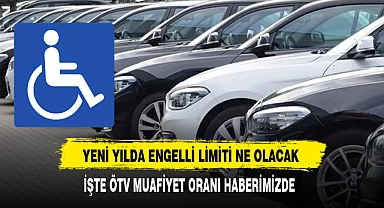 Yeni Yılda Engelli Limiti Ne Kadar Olacak. İşte ÖTV  Muafiyet Oranı Haberimizde