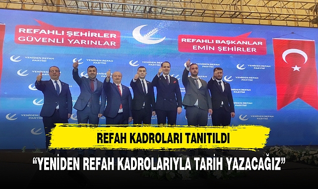 Yeniden Refah kadrolarıyla tarih yazacağız