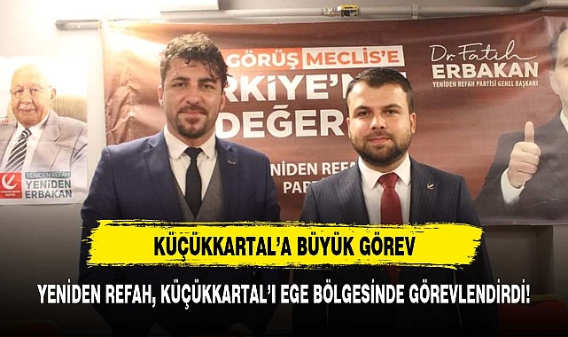 YENİDEN REFAH, KÜÇÜKKARTAL’I EGE BÖLGESİNDE GÖREVLENDİRDİ!