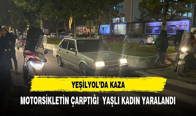 Yeşilyol'da kaza yaşlı kadın yaralandı