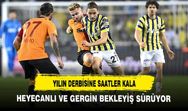 YILIN DERBİSİNE SAATLER KALA