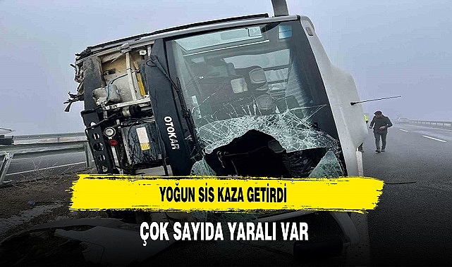 Yoğun Sis Kazaya Neden Oldu. Çok Sayıda Yaralı Var