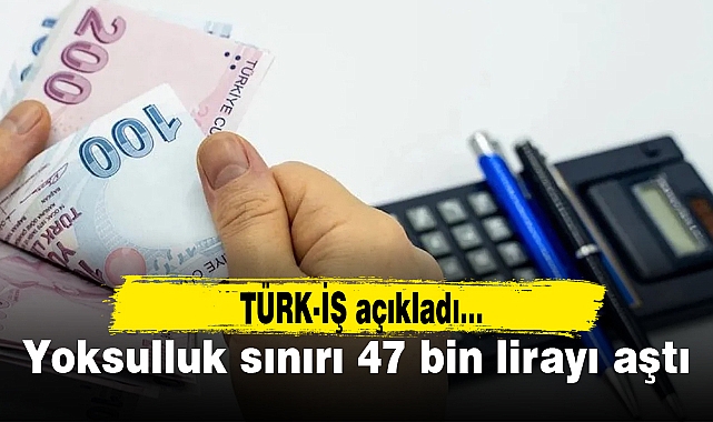 Yoksulluk sınırı 47 bin lirayı aştı