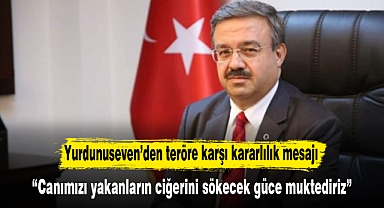 Yurdunuseven’den teröre karşı kararlılık mesajı