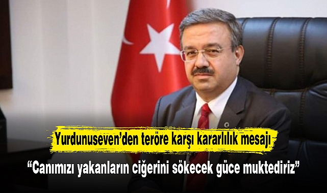 Yurdunuseven’den teröre karşı kararlılık mesajı